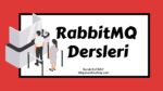 RabbitMQ Dersleri