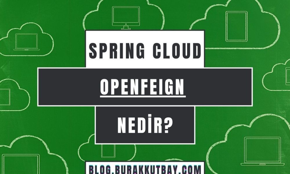 Spring Cloud Open Feign Nedir Kullanım Örneği