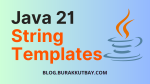 Java 21 String Templates Nedir Java 21 Özellikleri
